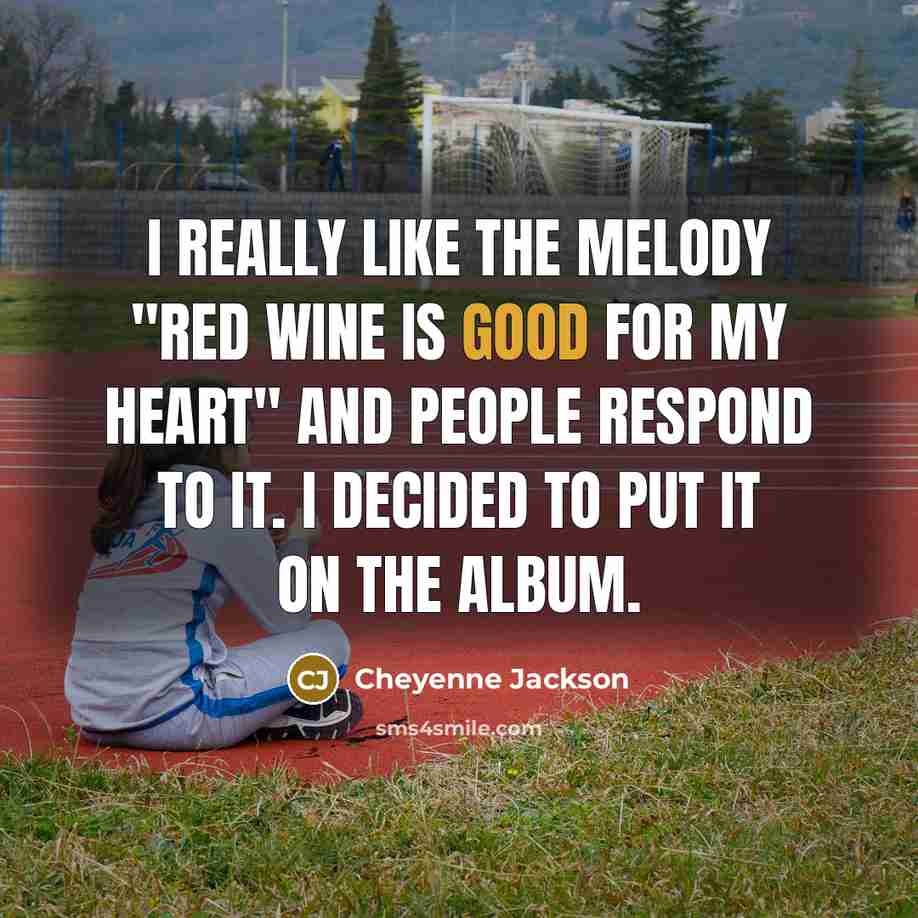 “I really like the melody "Red Wine Is Good For…” quote by Cheyenne Jackson