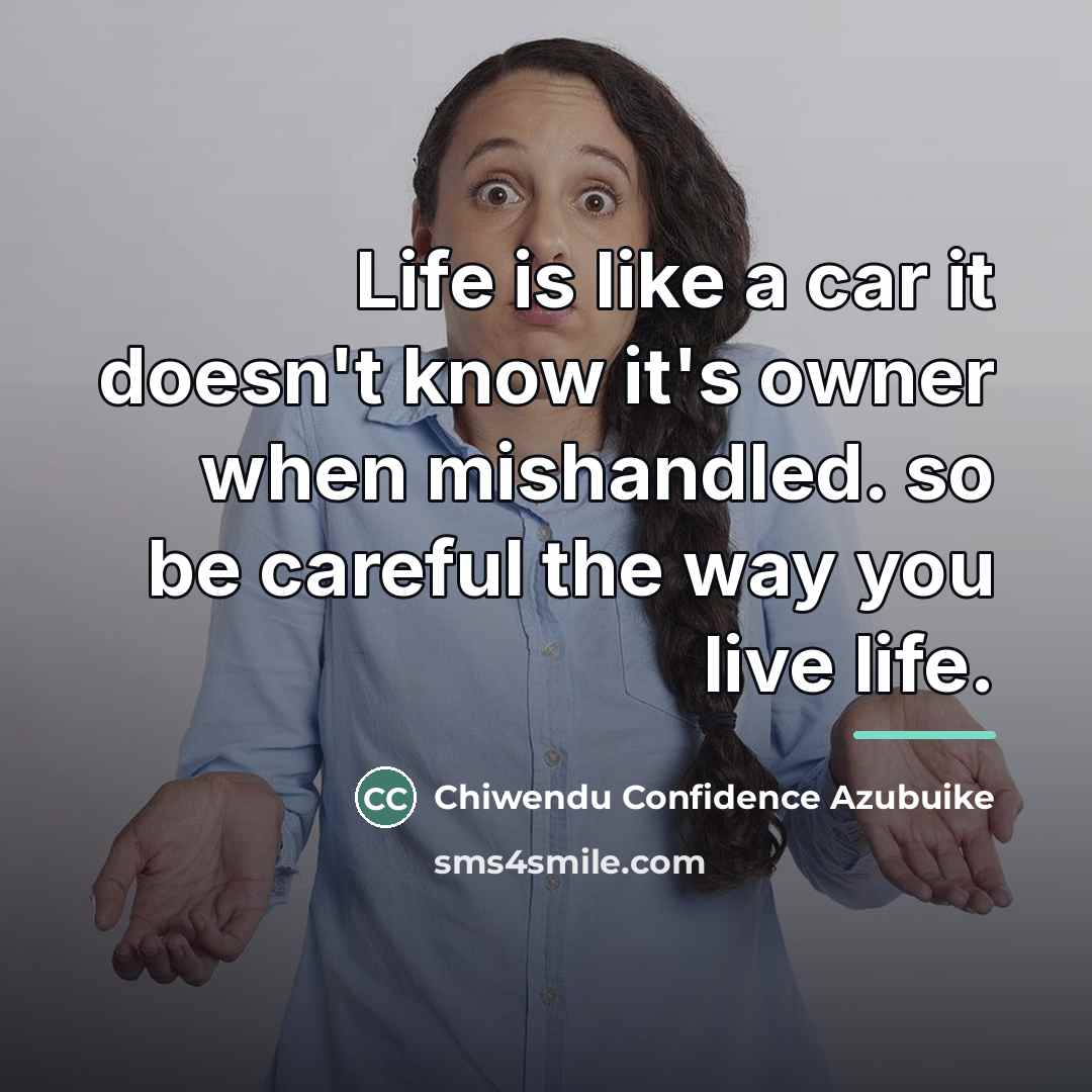 “Life is like a car it doesn't know it's owner…” quote by Chiwendu Confidence Azubuike