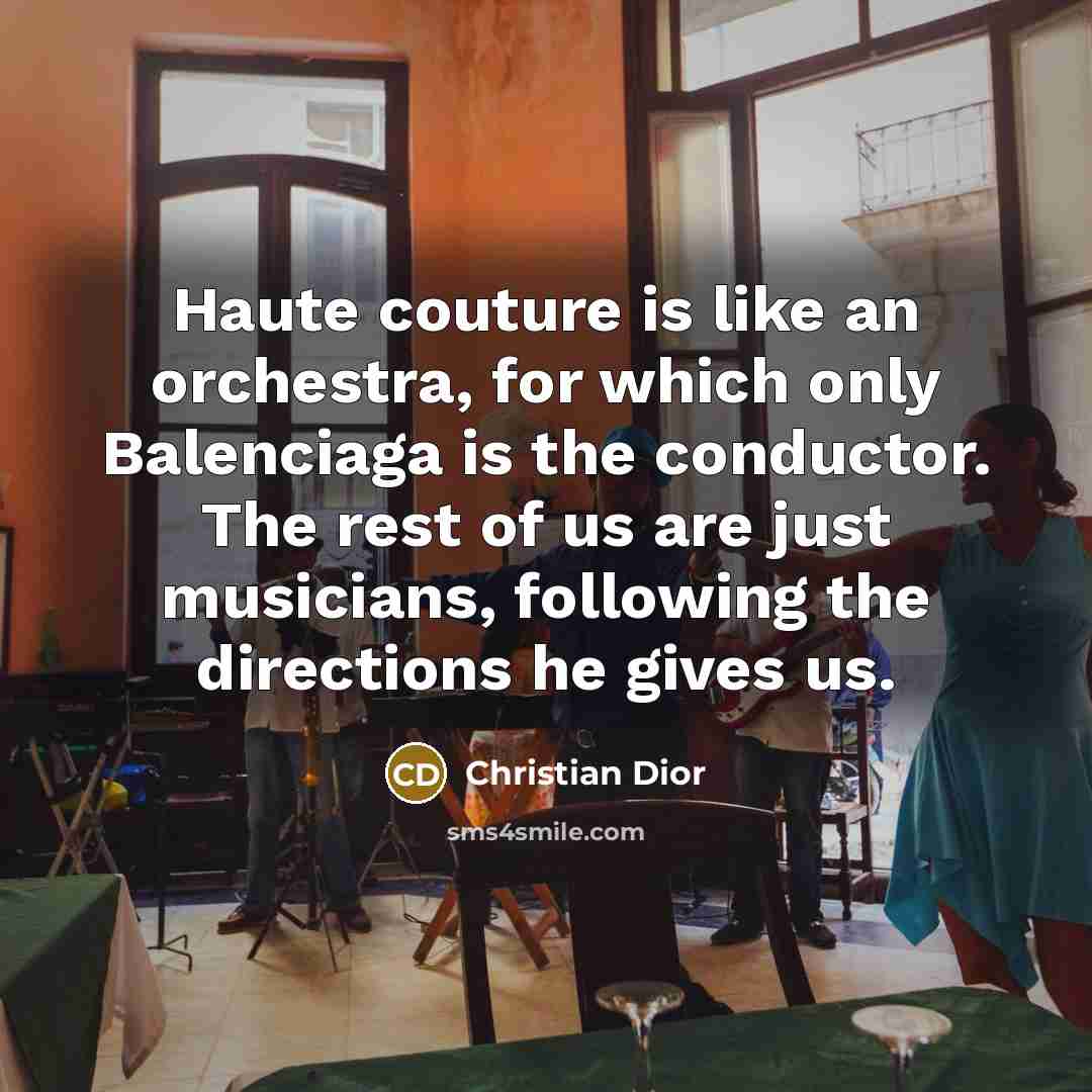 “Haute couture is like an orchestra, for which only Balenciaga…” quote by Christian Dior