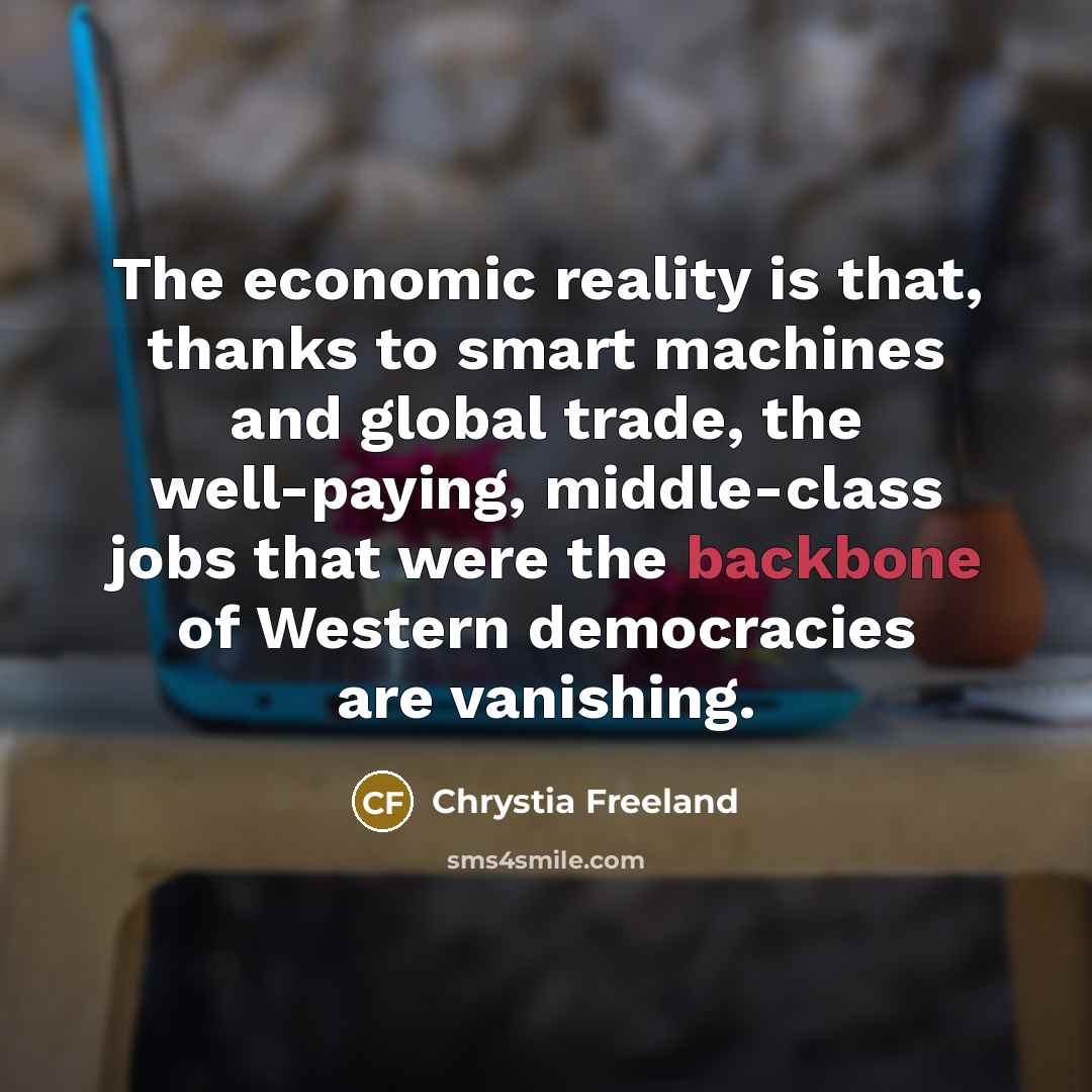 “The economic reality is that, thanks to smart machines and…” quote by Chrystia Freeland