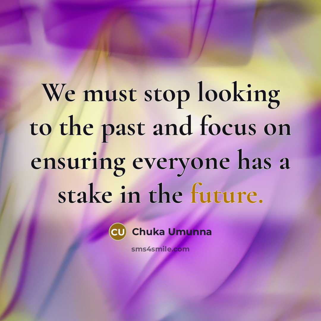 “We must stop looking to the past and focus on…” quote by Chuka Umunna