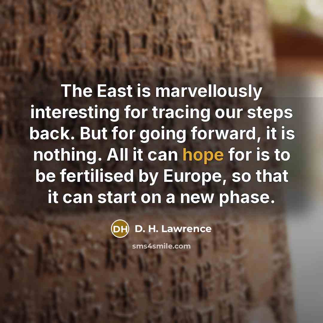 “The East is marvellously interesting for tracing our steps back.…” quote by D. H. Lawrence