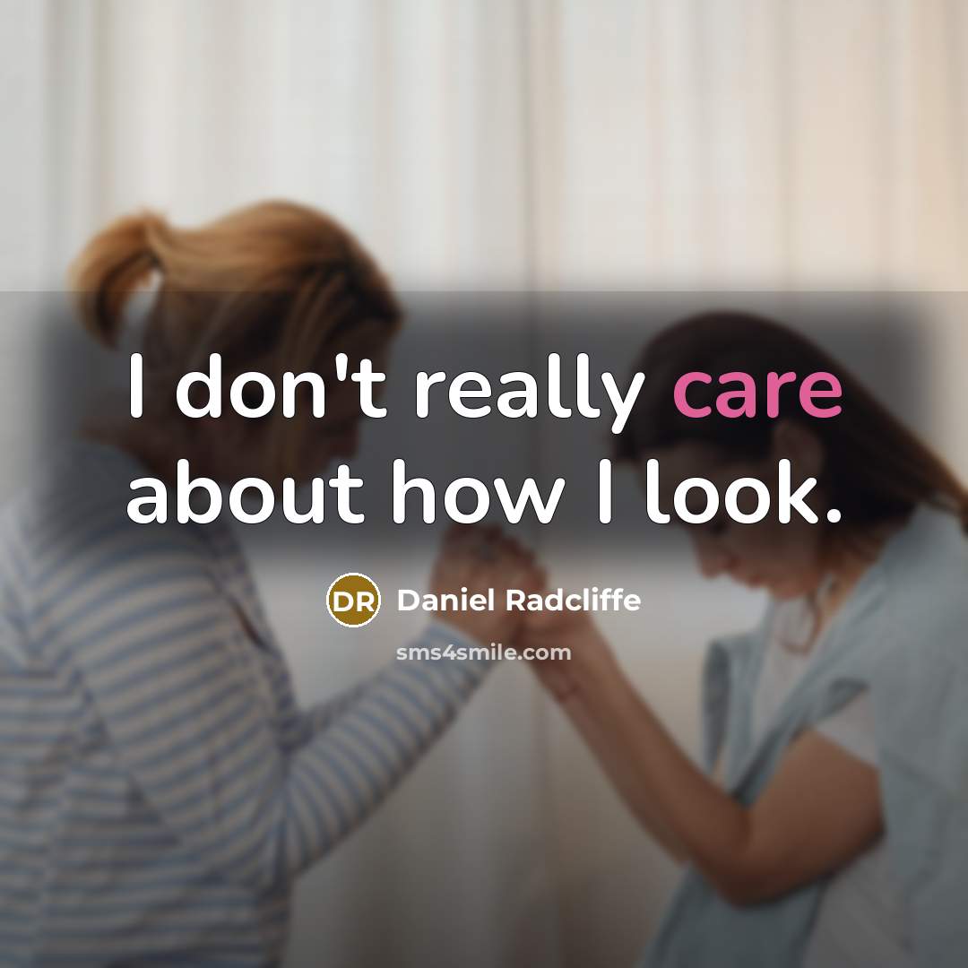 “I don't really care about how I look.…” quote by Daniel Radcliffe