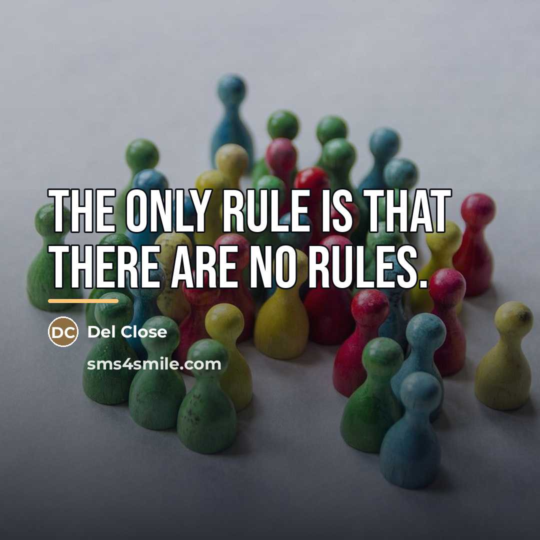 “The only rule is that there are no rules.…” quote by Del Close