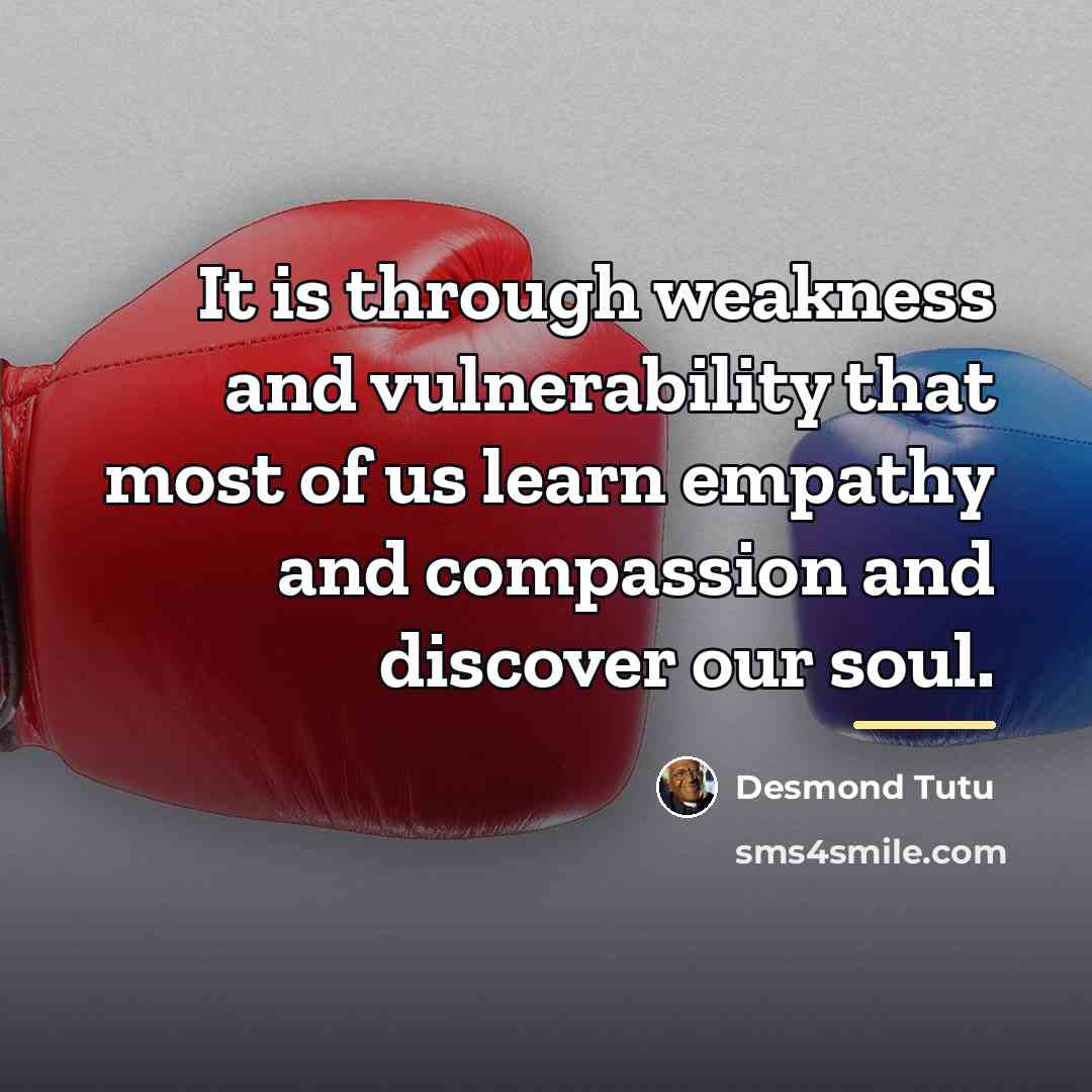 “It is through weakness and vulnerability that most of us…” quote by Desmond Tutu