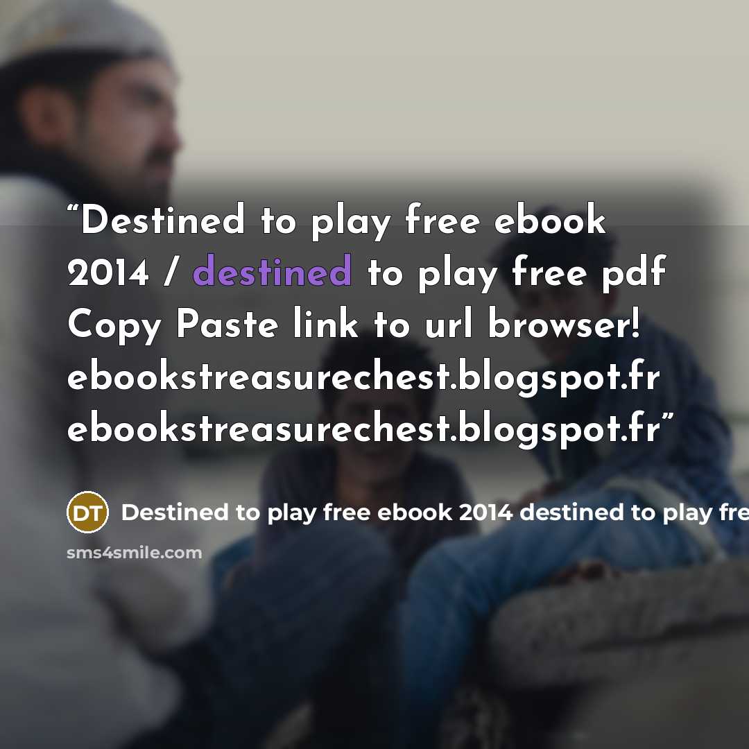 “Destined to play free ebook 2014 / destined to play free pdf Copy Paste link to url browser! ebookstreasurechest.blogspot.fr ebookstreasurechest.blogspot.fr” quote by Destined to play free ebook 2014 destined to play free pdf