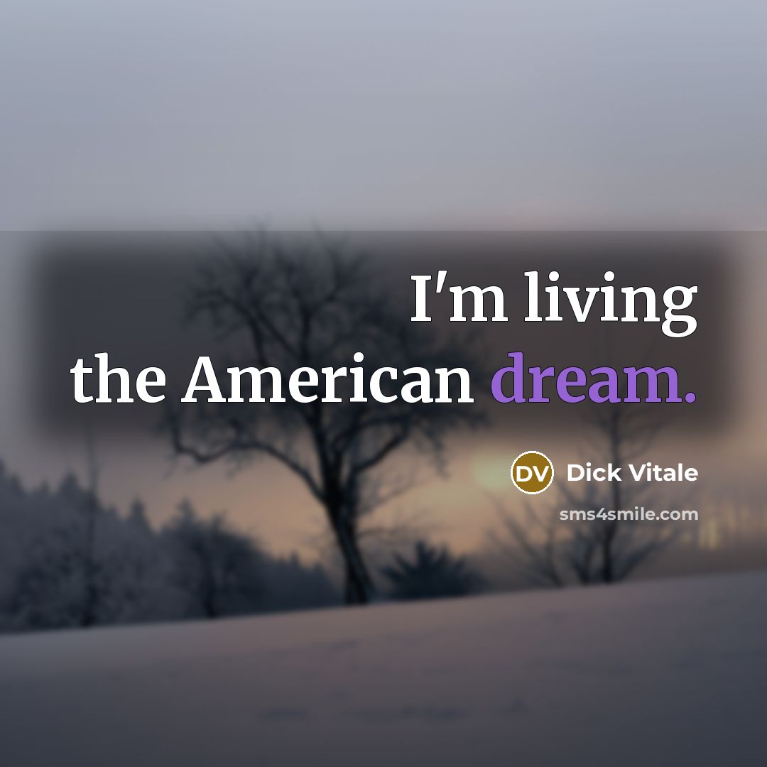 “I'm living the American dream.…” quote by Dick Vitale