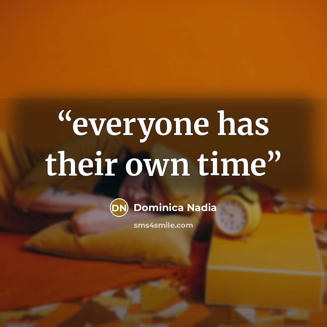 “everyone has their own time” quote by Dominica Nadia