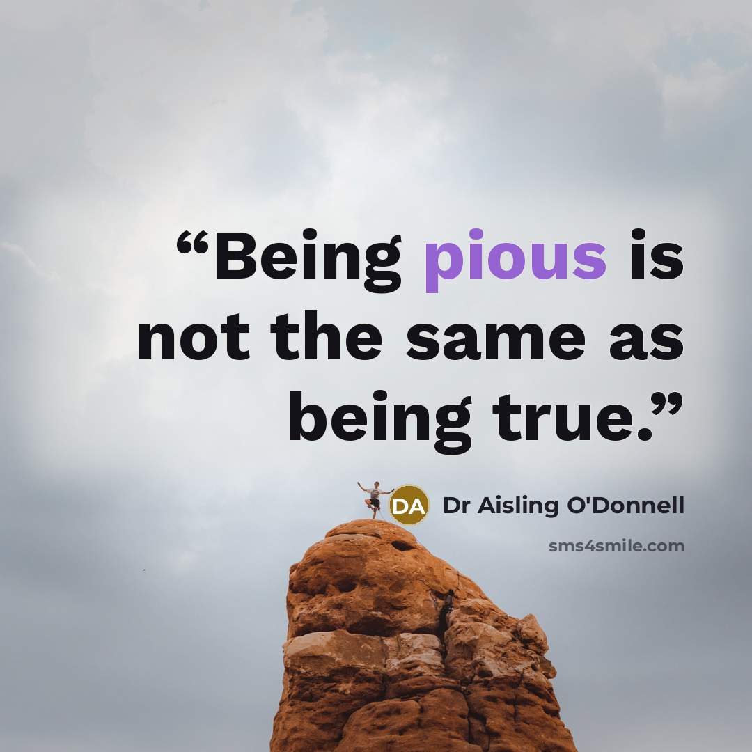 “Being pious is not the same as being true.” quote by Dr Aisling O'Donnell