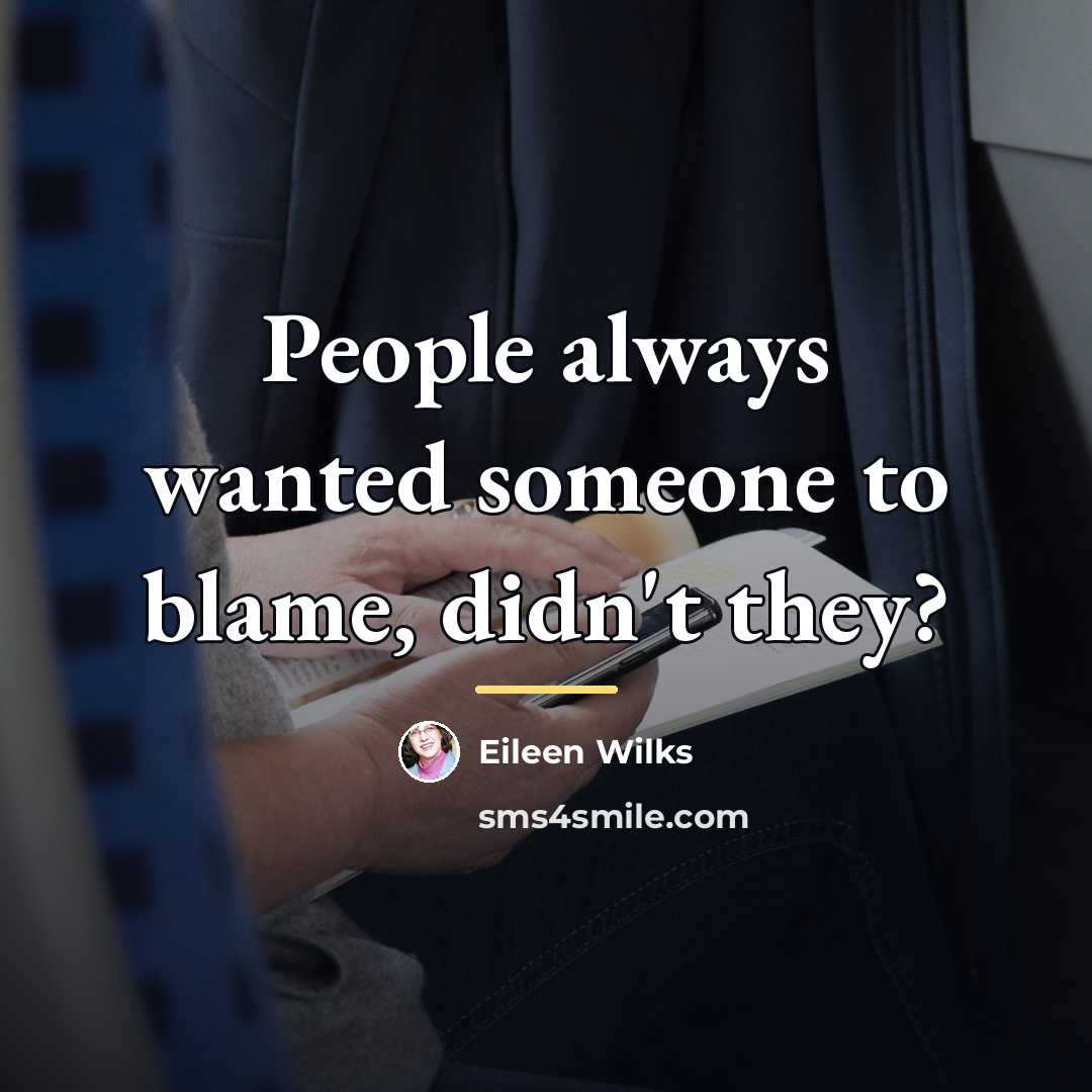 “People always wanted someone to blame, didn't they?…” quote by Eileen Wilks