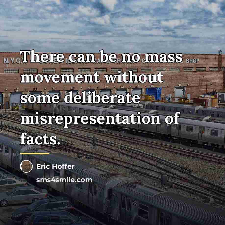 “There can be no mass movement without some deliberate misrepresentation…” quote by Eric Hoffer