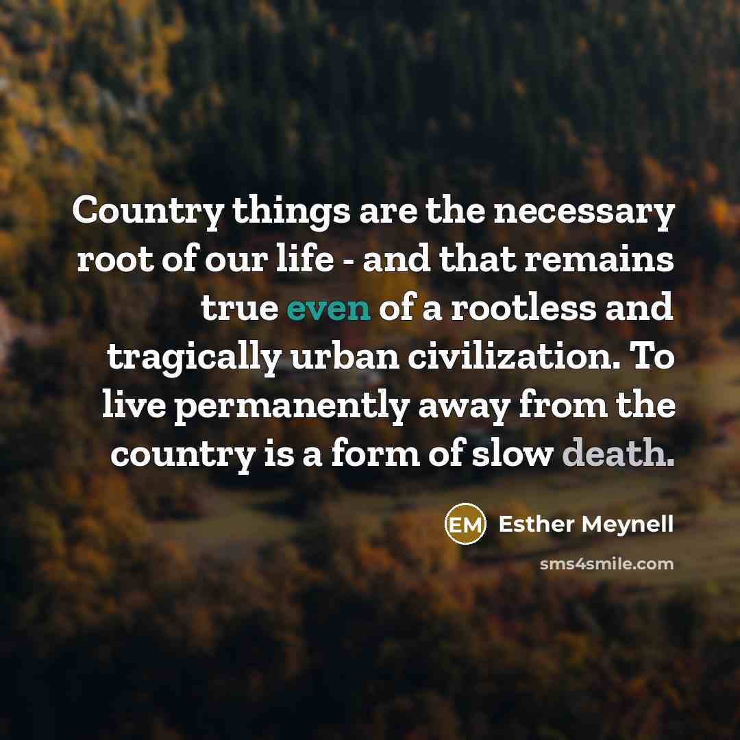 “Country things are the necessary root of our life -…” quote by Esther Meynell