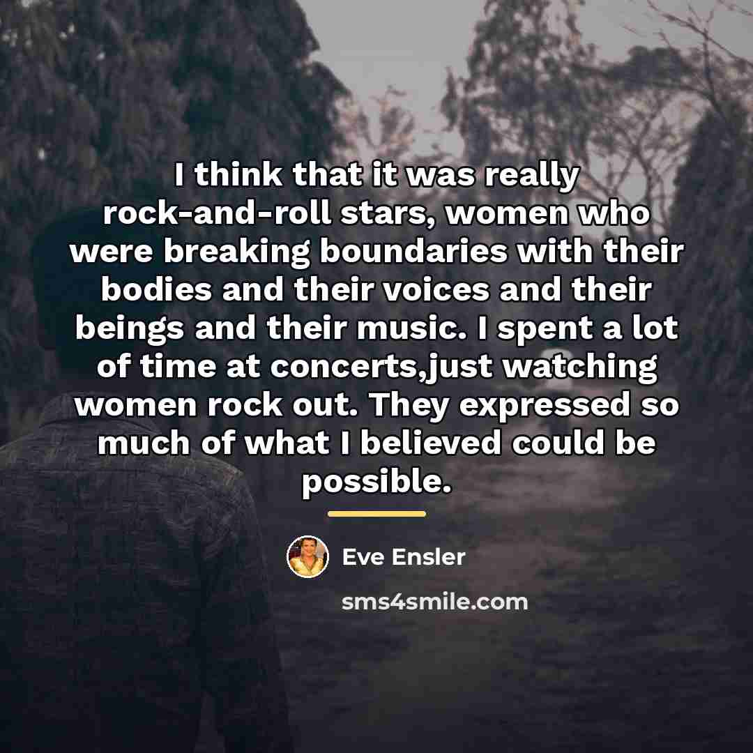 “I think that it was really rock-and-roll stars, women who…” quote by Eve Ensler