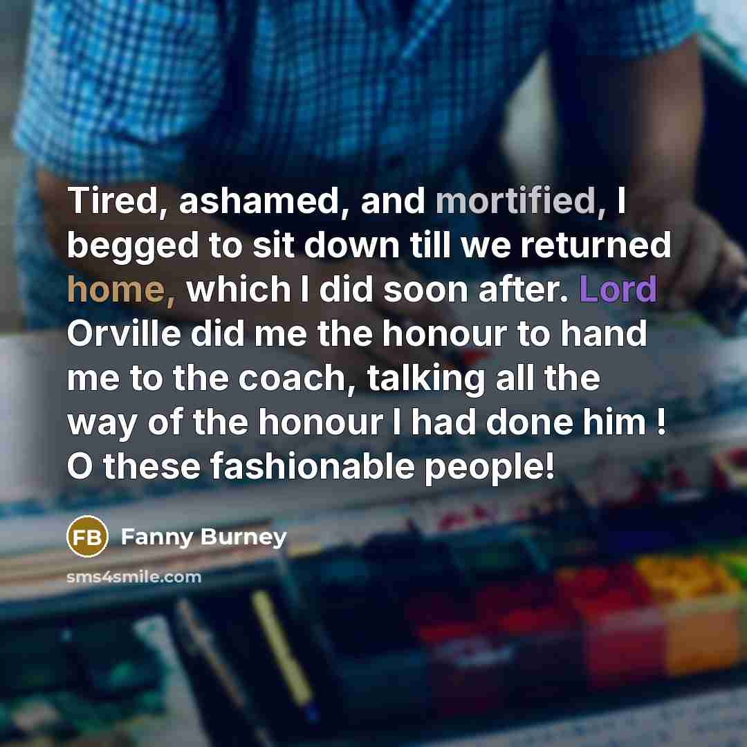 “Tired, ashamed, and mortified, I begged to sit down till…” quote by Fanny Burney