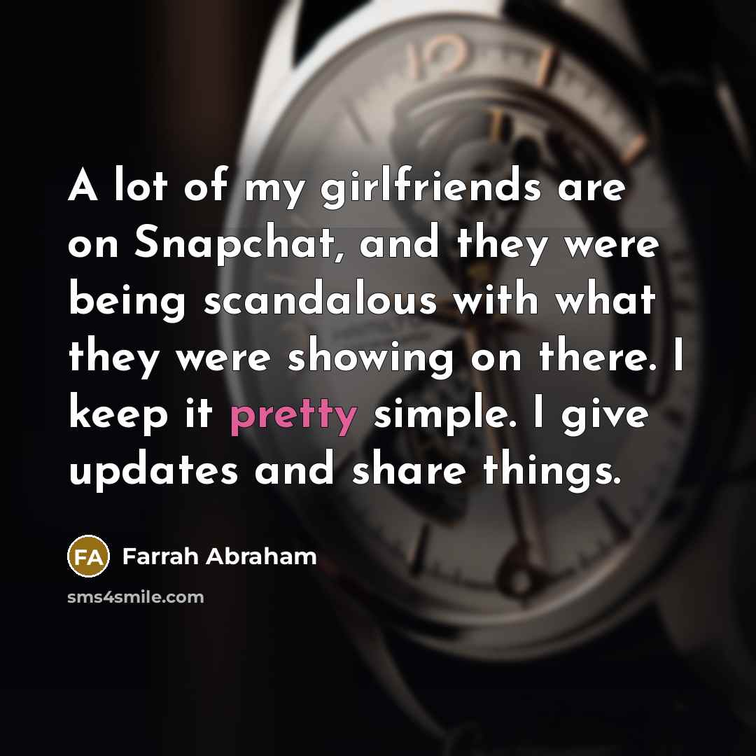 “A lot of my girlfriends are on Snapchat, and they…” quote by Farrah Abraham