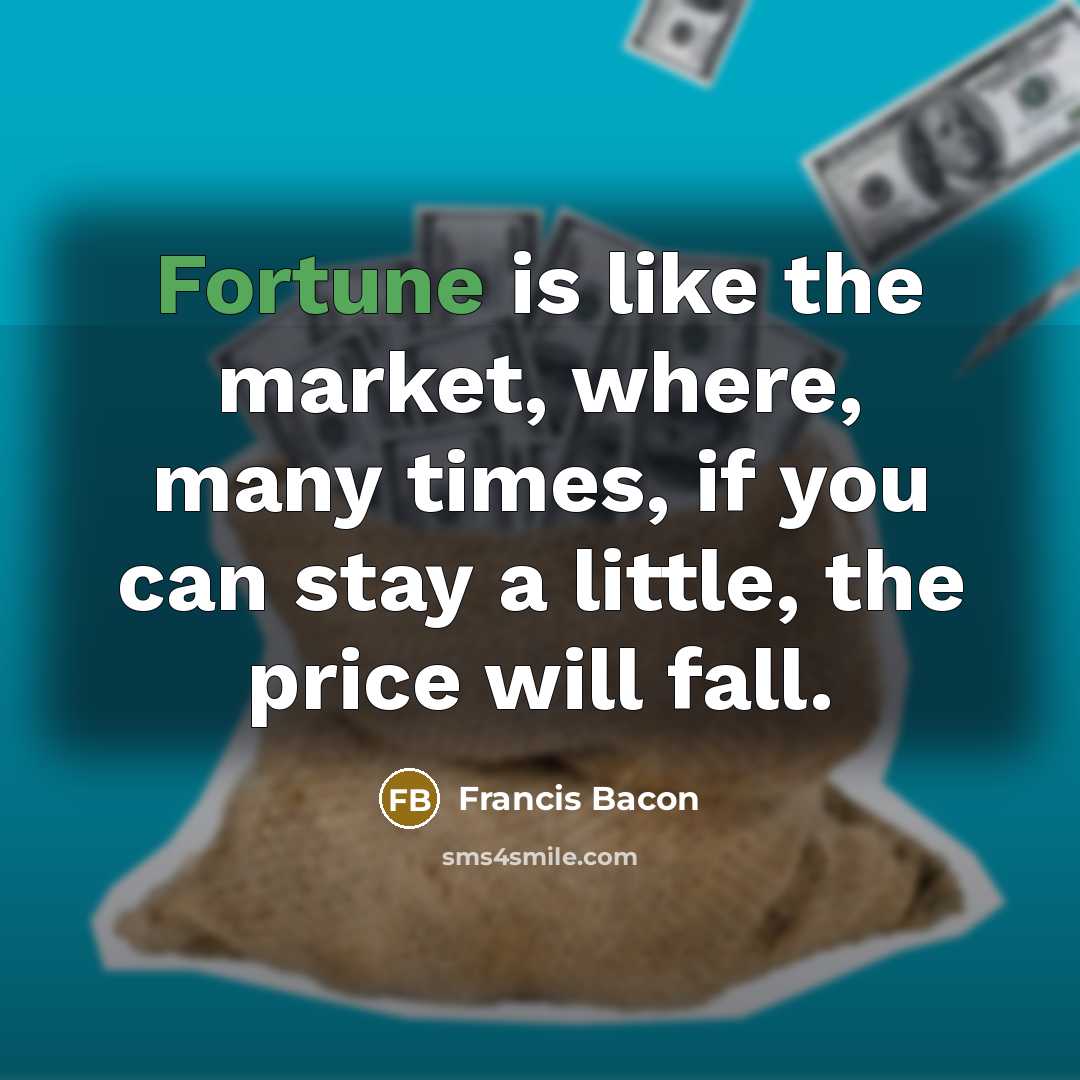 “Fortune is like the market, where, many times, if you…” quote by Francis Bacon