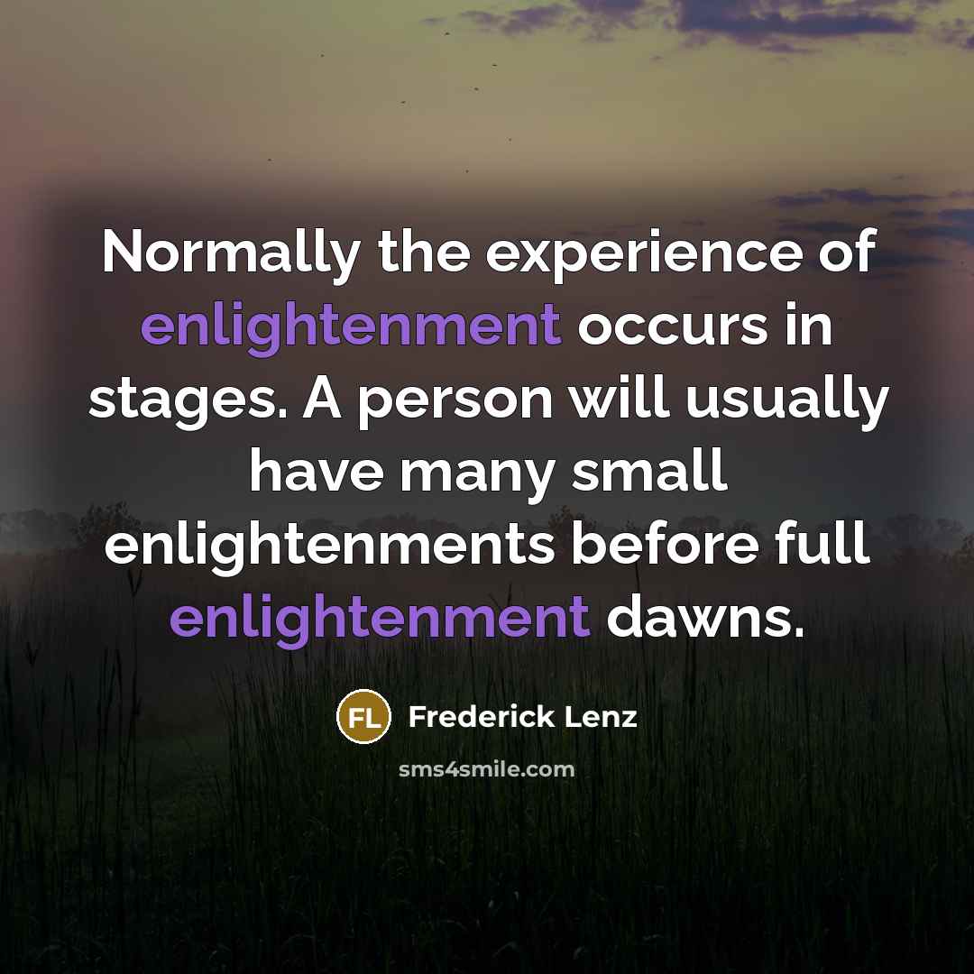 “Normally the experience of enlightenment occurs in stages. A person…” quote by Frederick Lenz