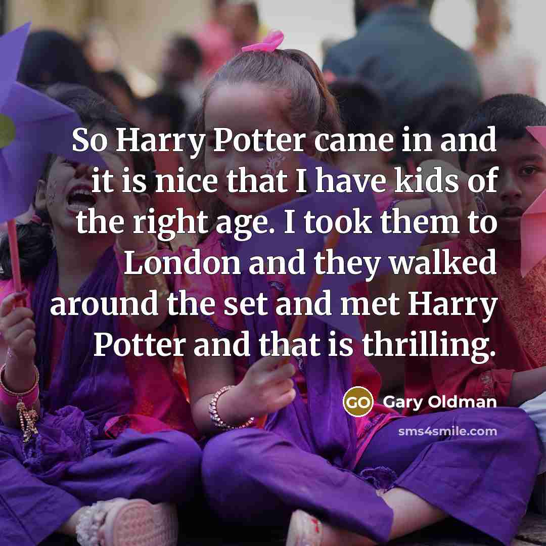 “So Harry Potter came in and it is nice that…” quote by Gary Oldman