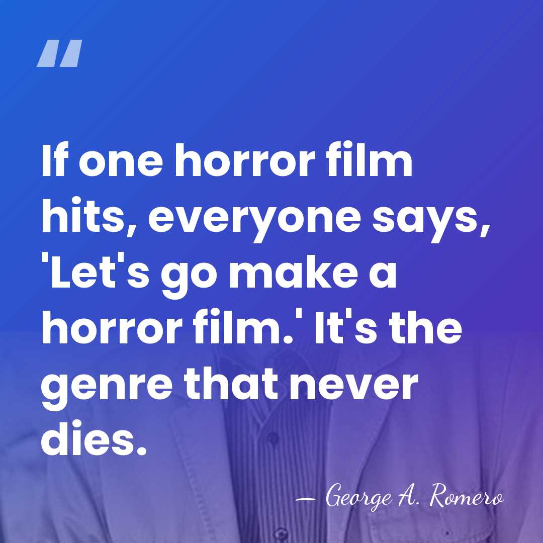 If one horror film hits, everyone says, 'Let's go make a horror&hellip; - George A. Romero