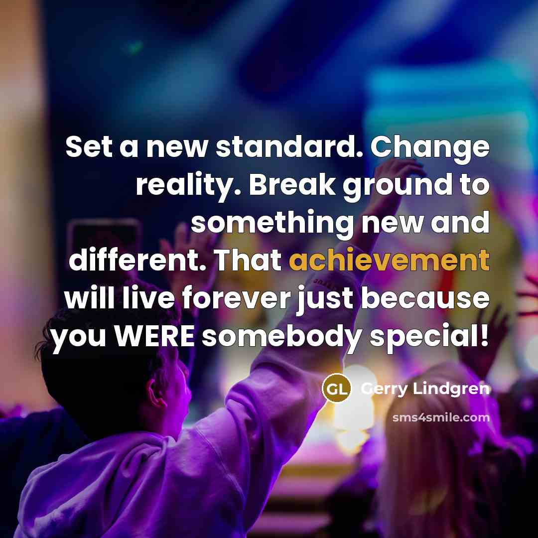 “Set a new standard. Change reality. Break ground to something…” quote by Gerry Lindgren