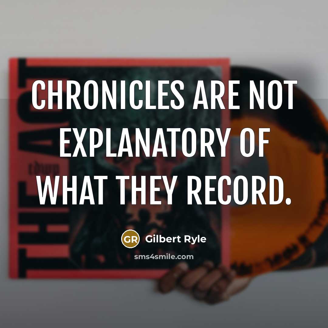 “Chronicles are not explanatory of what they record.…” quote by Gilbert Ryle