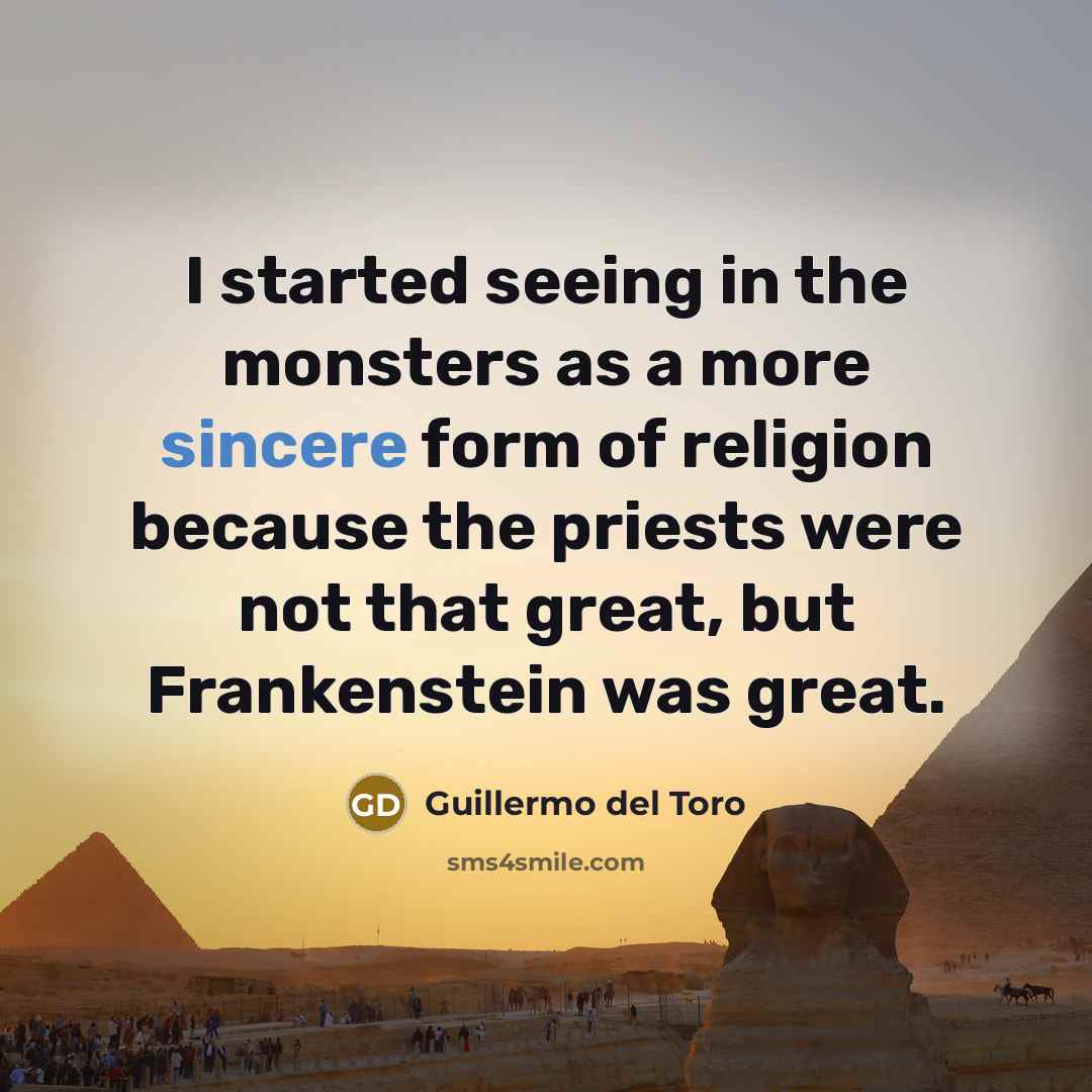 “I started seeing in the monsters as a more sincere…” quote by Guillermo del Toro