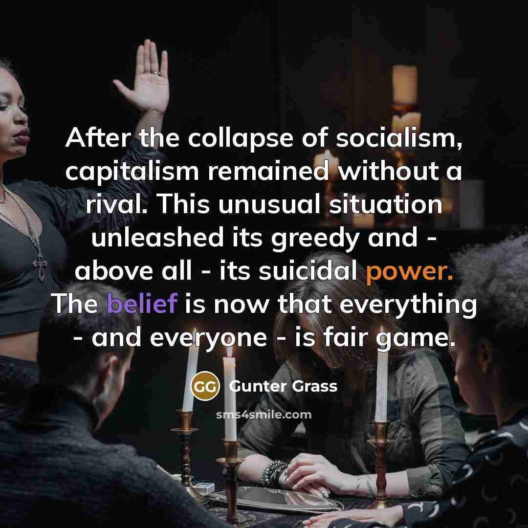 “After the collapse of socialism, capitalism remained without a rival.…” quote by Gunter Grass