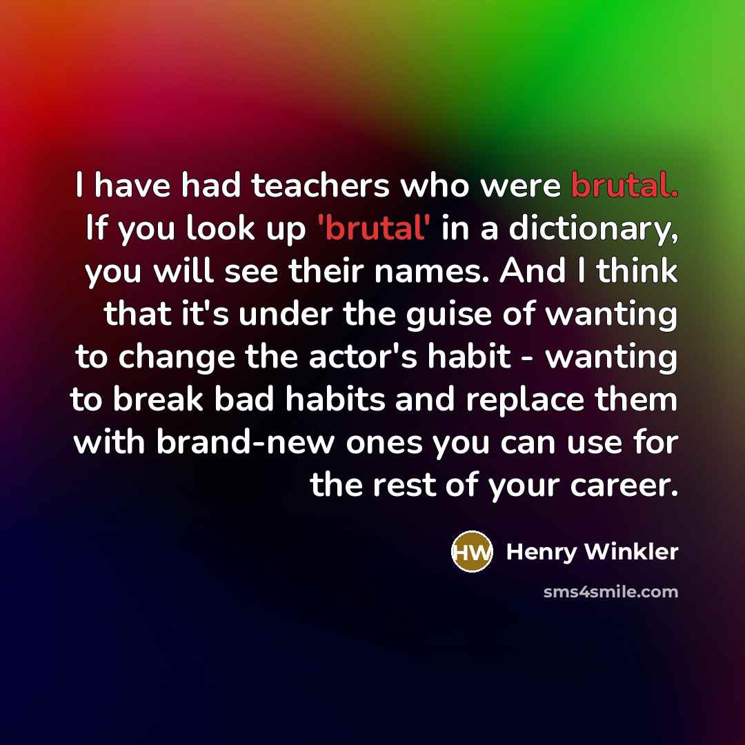 “I have had teachers who were brutal. If you look…” quote by Henry Winkler