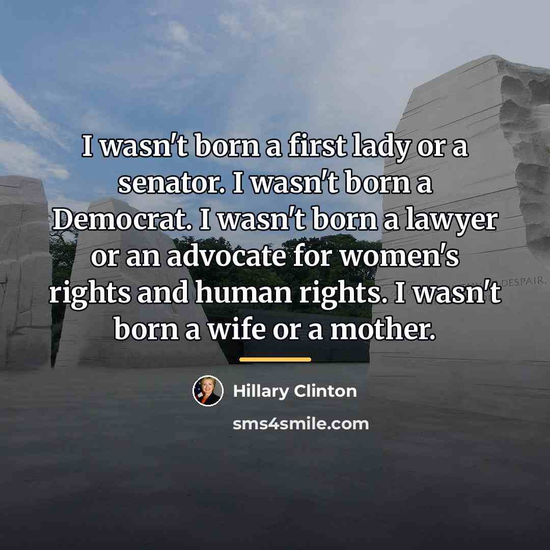 “I wasn't born a first lady or a senator. I…” quote by Hillary Clinton