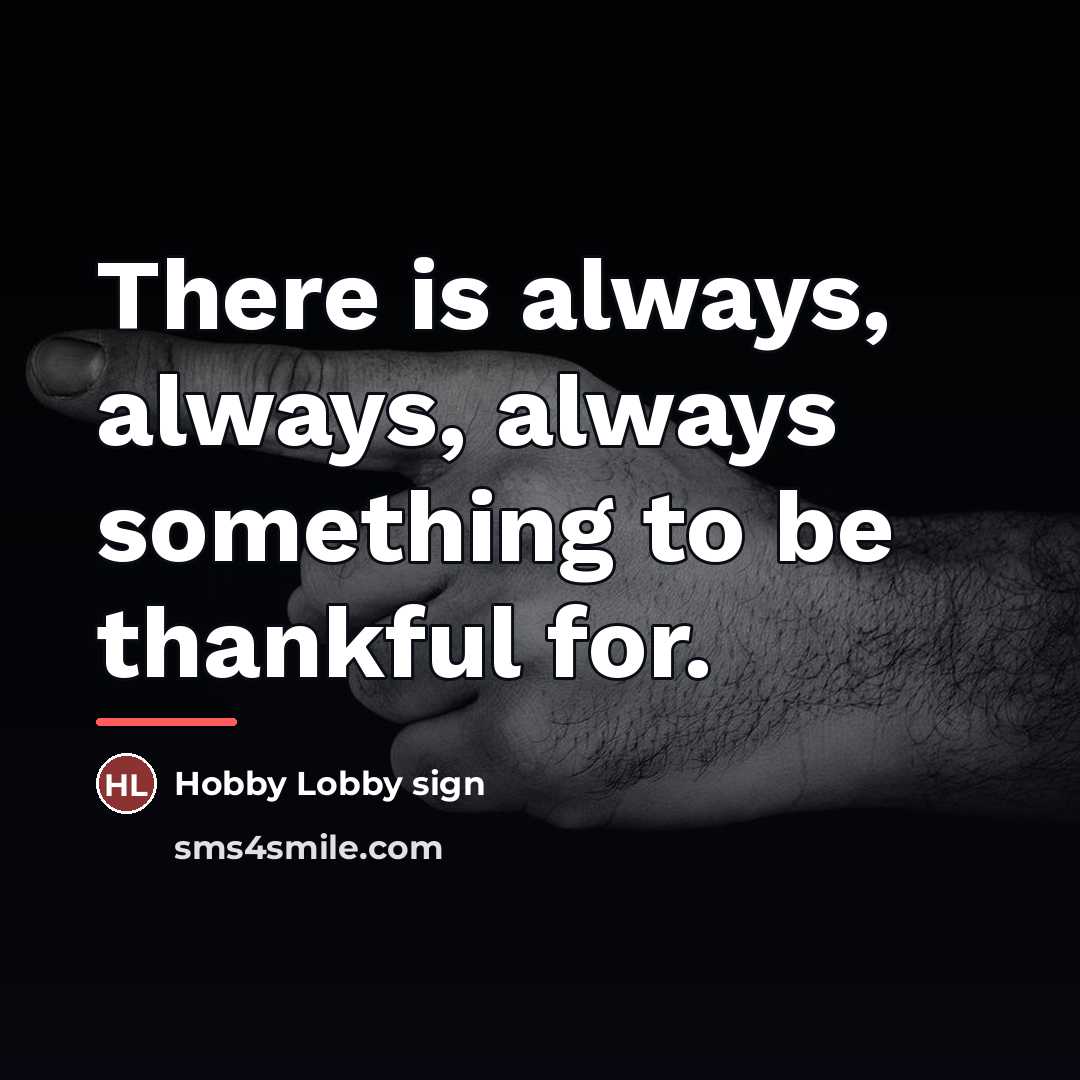 “There is always, always, always something to be thankful for.…” quote by Hobby Lobby sign