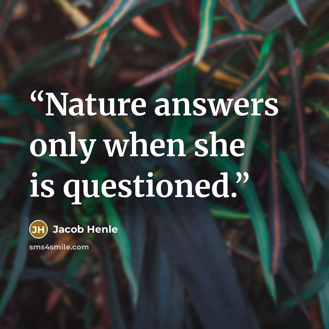 “Nature answers only when she is questioned.” quote by Jacob Henle