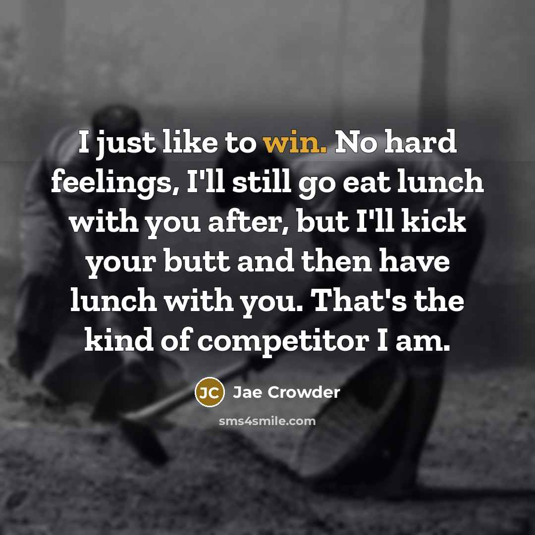 “I just like to win. No hard feelings, I'll still…” quote by Jae Crowder