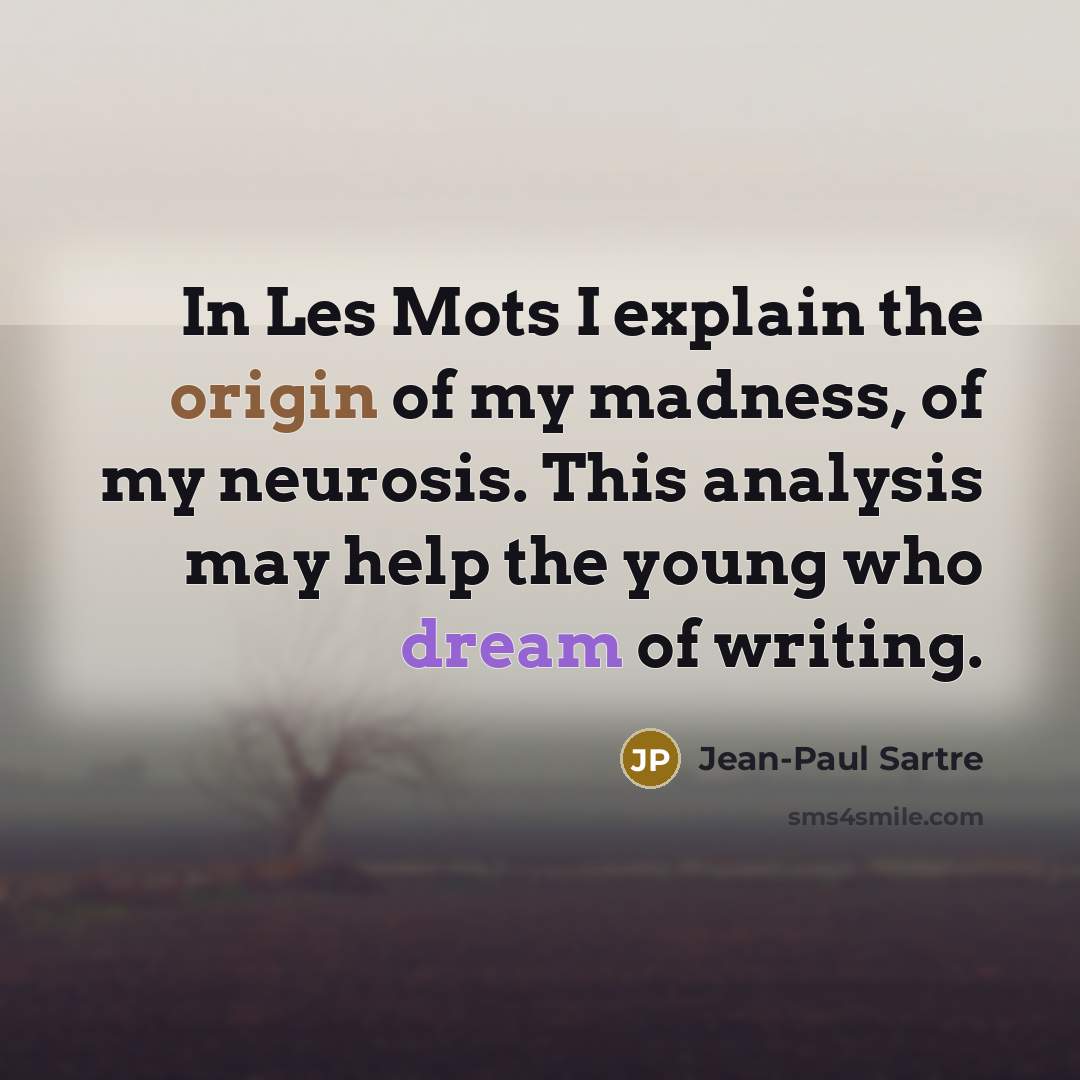 “In Les Mots I explain the origin of my madness,…” quote by Jean-Paul Sartre