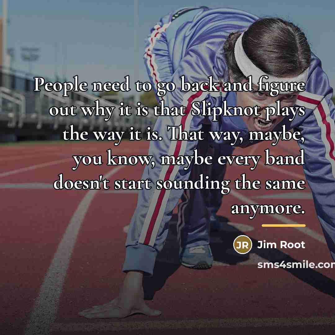“People need to go back and figure out why it…” quote by Jim Root