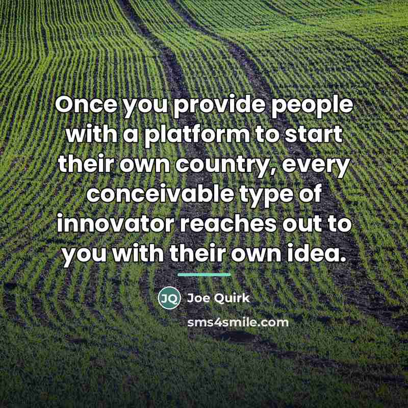 “Once you provide people with a platform to start their…” quote by Joe Quirk