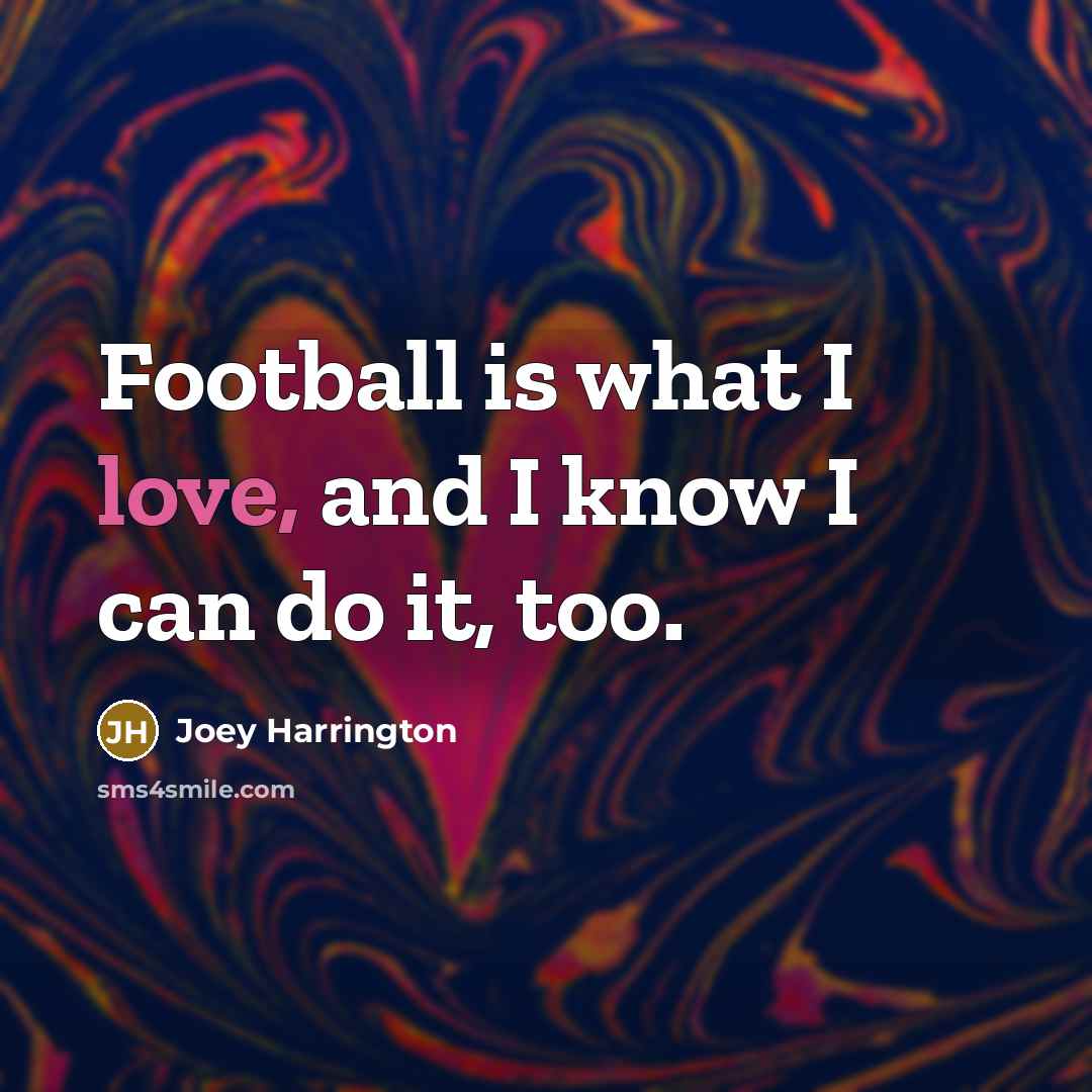 “Football is what I love, and I know I can…” quote by Joey Harrington