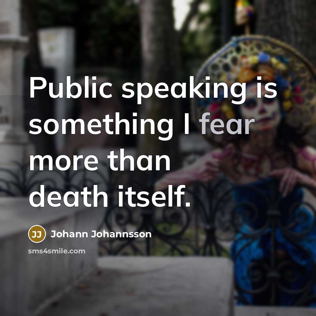 “Public speaking is something I fear more than death itself.…” quote by Johann Johannsson