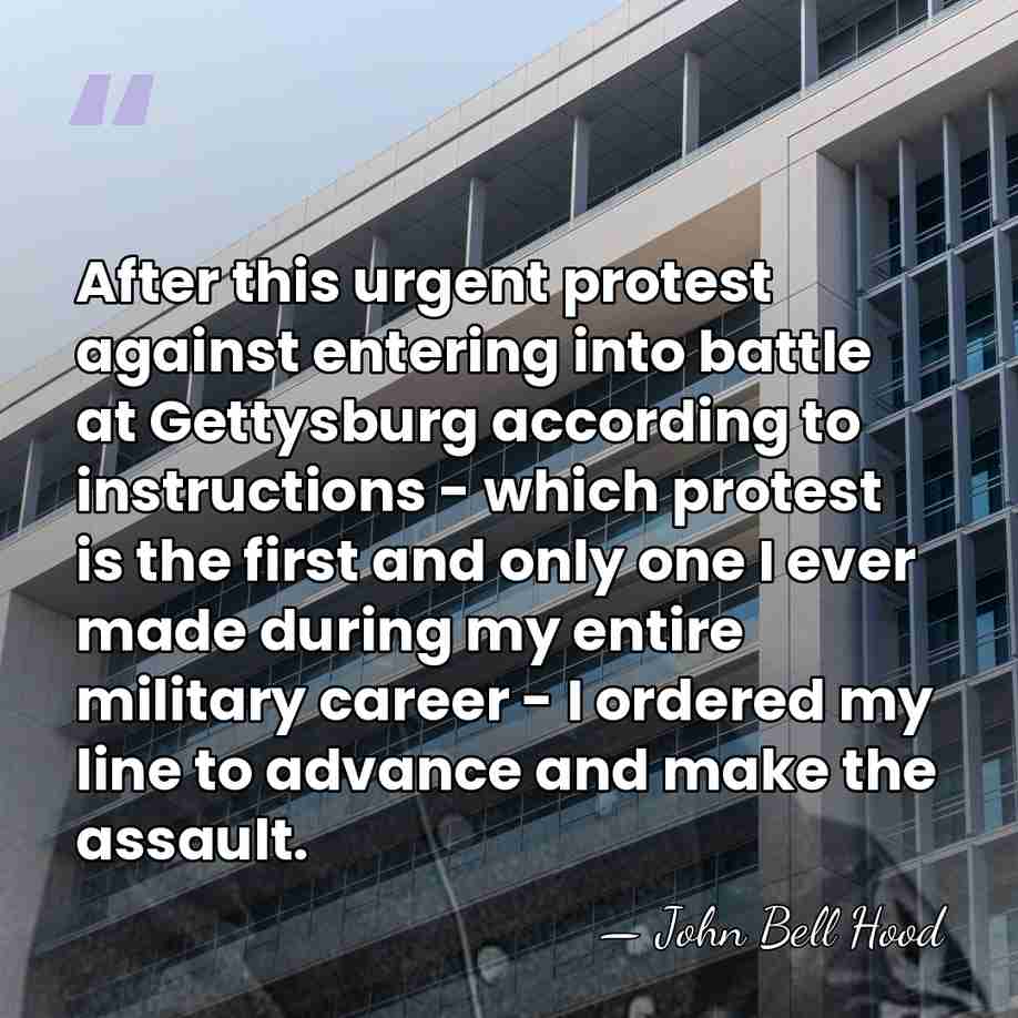 After this urgent protest against entering into battle at Gettysburg according to&hellip; - John Bell Hood