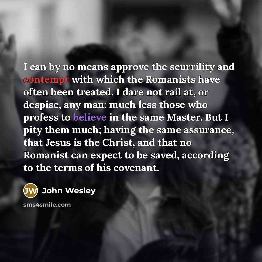 “I can by no means approve the scurrility and contempt…” quote by John Wesley