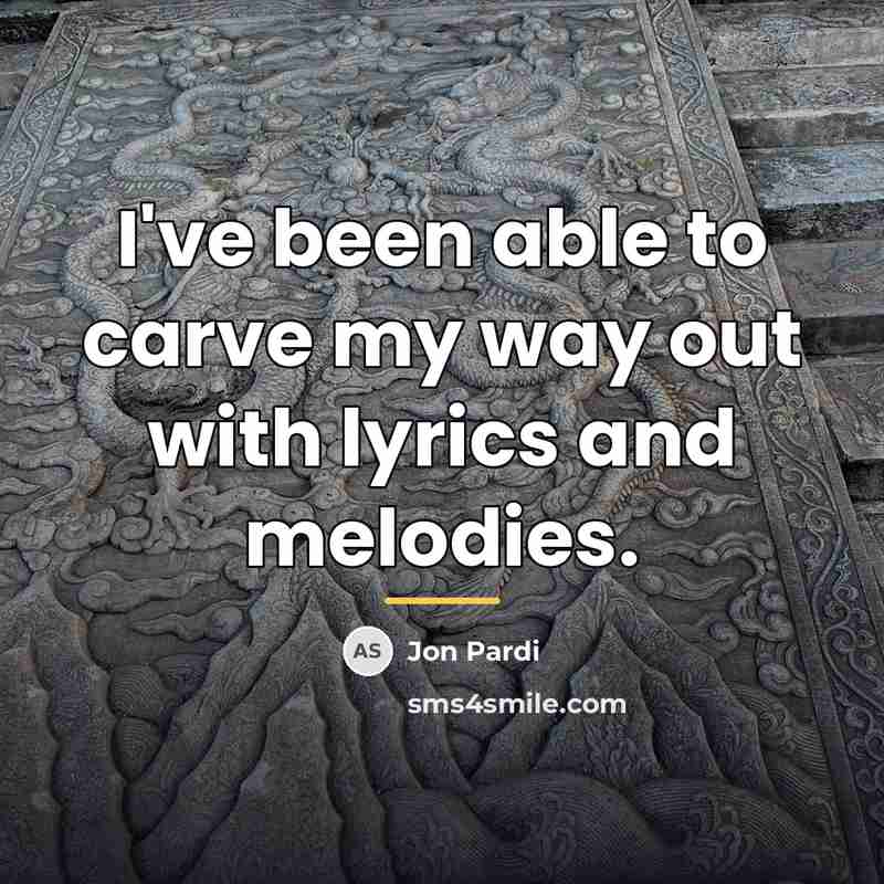 “I've been able to carve my way out with lyrics…” quote by Jon Pardi