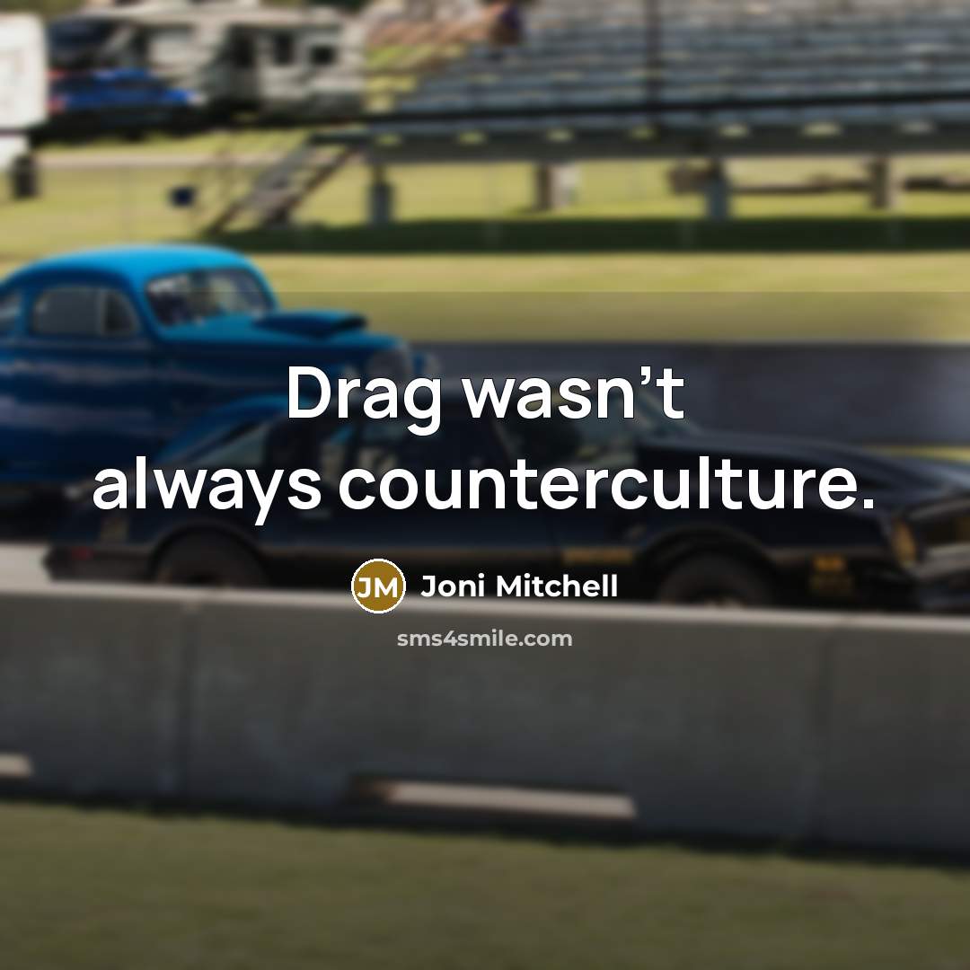 “Drag wasn't always counterculture.…” quote by Joni Mitchell