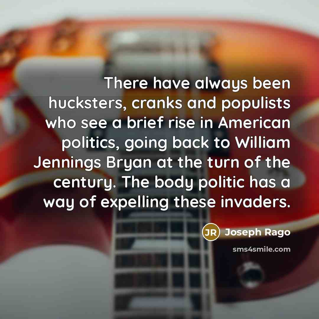 “There have always been hucksters, cranks and populists who see…” quote by Joseph Rago