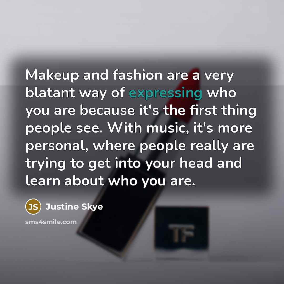 “Makeup and fashion are a very blatant way of expressing…” quote by Justine Skye
