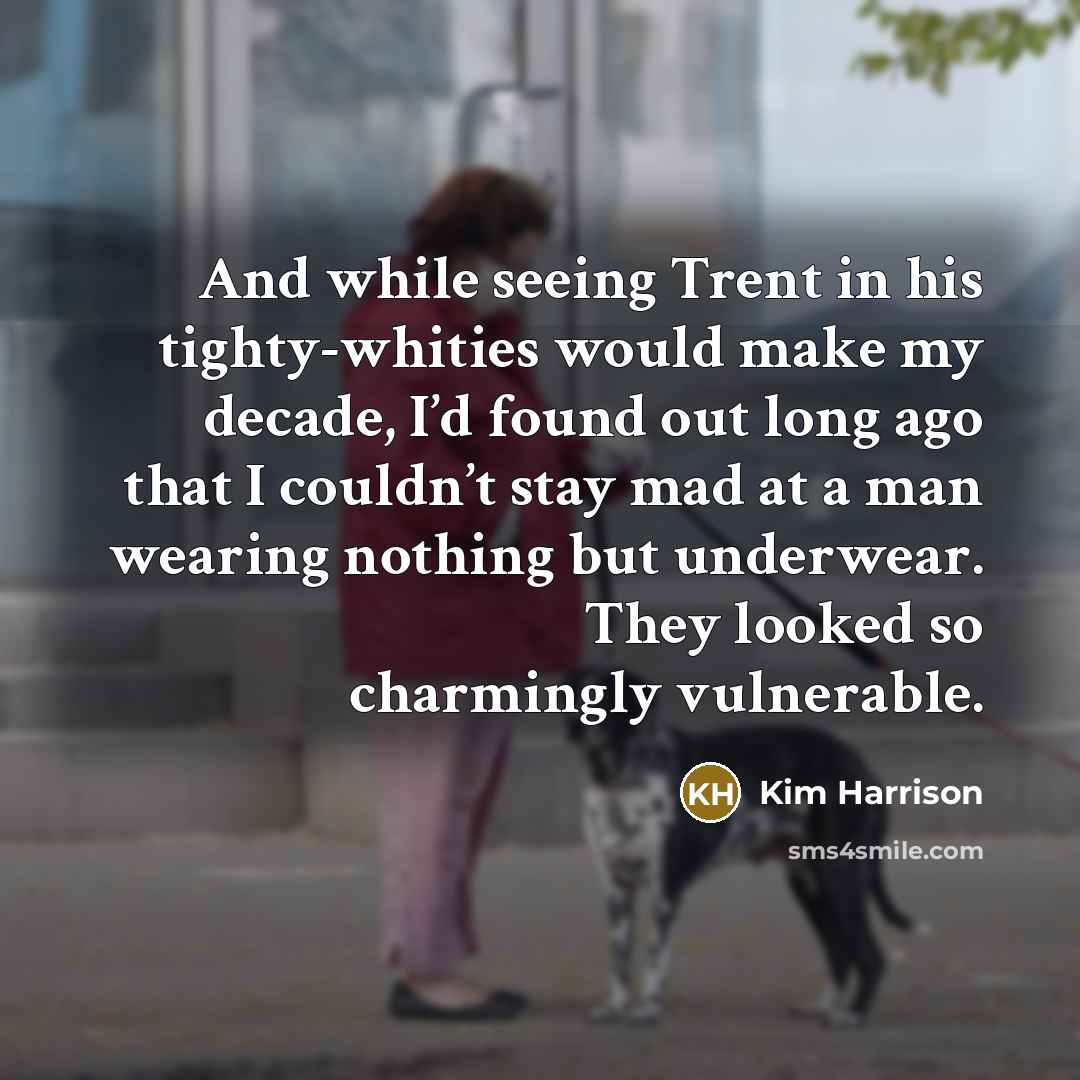 “And while seeing Trent in his tighty-whities would make my…” quote by Kim Harrison