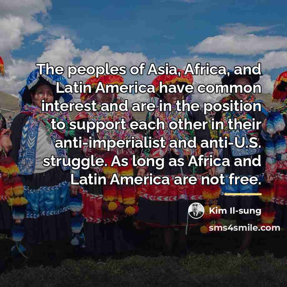 “The peoples of Asia, Africa, and Latin America have common…” quote by Kim Il-sung