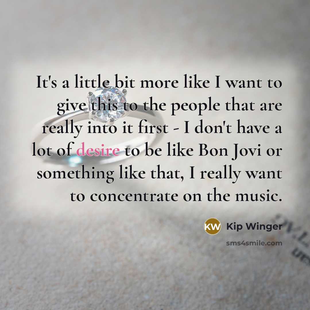 “It's a little bit more like I want to give…” quote by Kip Winger