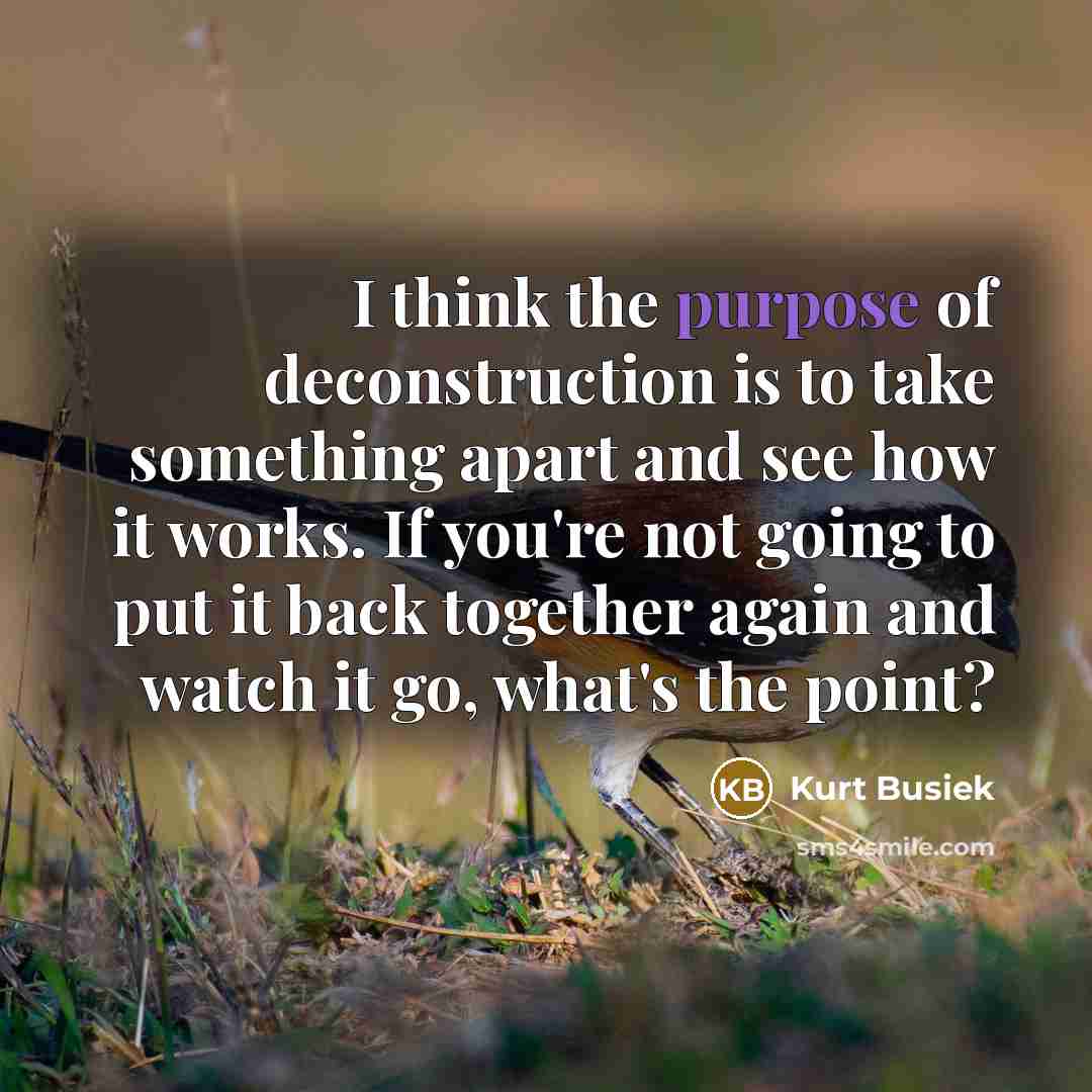 “I think the purpose of deconstruction is to take something…” quote by Kurt Busiek