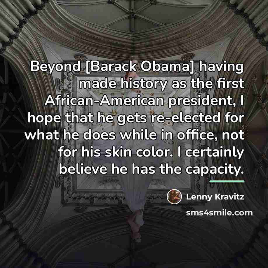 “Beyond [Barack Obama] having made history as the first African-American…” quote by Lenny Kravitz