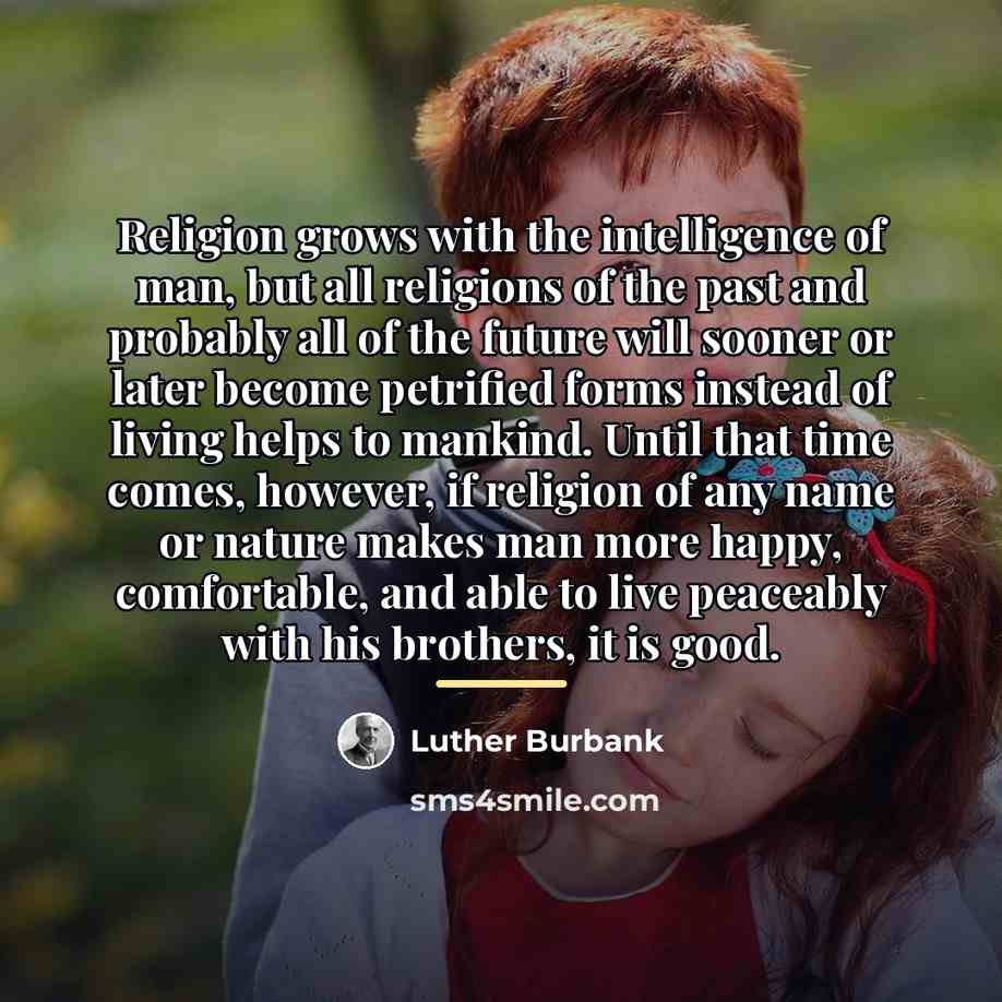 “Religion grows with the intelligence of man, but all religions…” quote by Luther Burbank