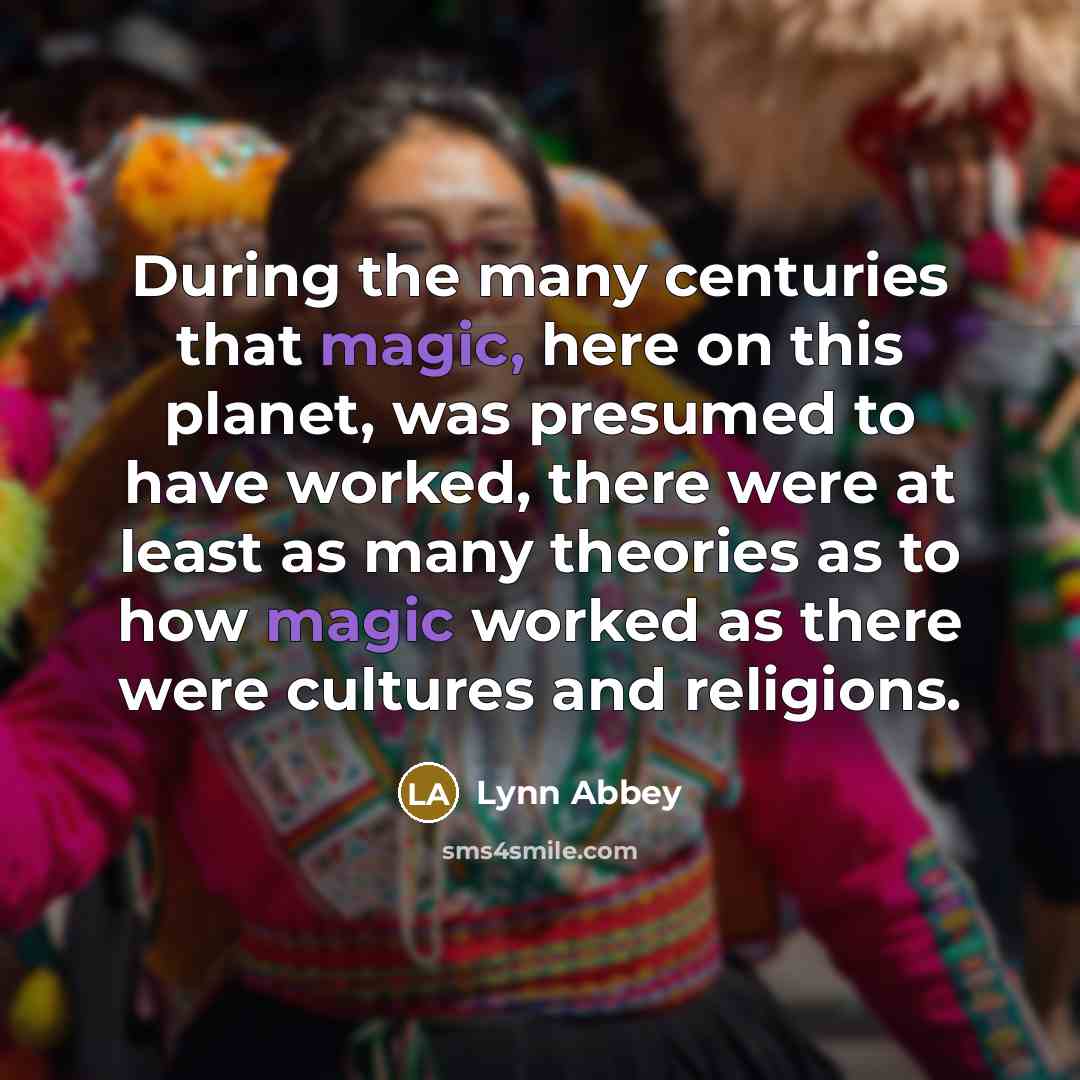 “During the many centuries that magic, here on this planet,…” quote by Lynn Abbey
